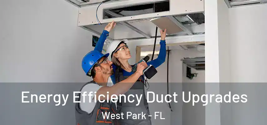  Energy Efficiency Duct Upgrades West Park - FL