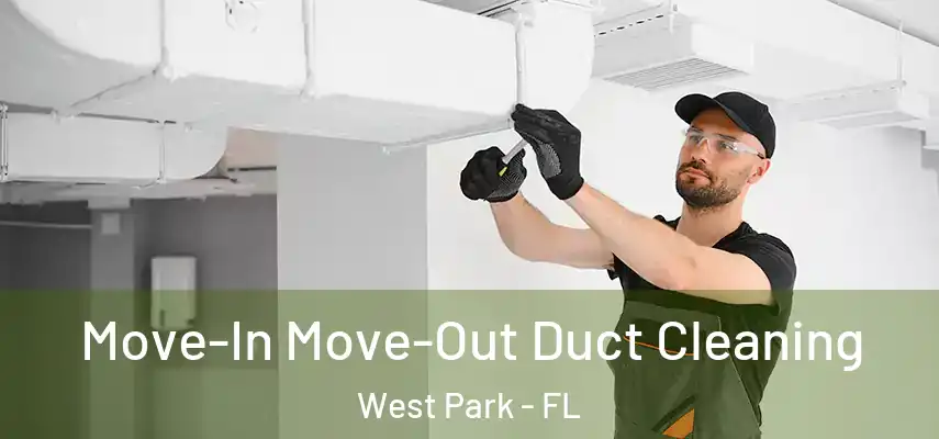  Move-In Move-Out Duct Cleaning West Park - FL